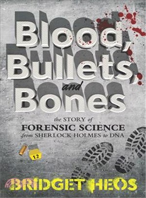 Blood, Bullets, and Bones ─ The Story of Forensic Science from Sherlock Holmes to DNA