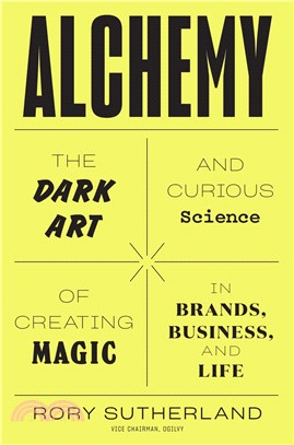 Alchemy :the dark art and curious science of creating magic in brands, business, and life /