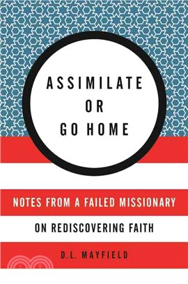 Assimilate or Go Home ─ Notes from a Failed Missionary on Rediscovering Faith