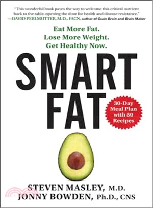 Smart fat :eat more fat, lose more weight, get healthy now /