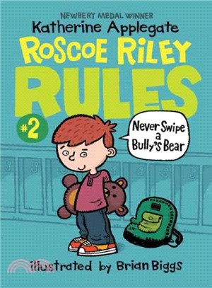 Never Swipe a Bully's Bear (Roscoe Riley Rules #2)