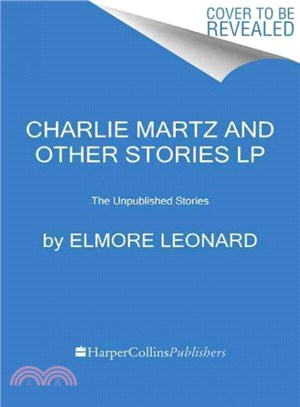 Charlie Martz and Other Stories ― The Unpublished Stories