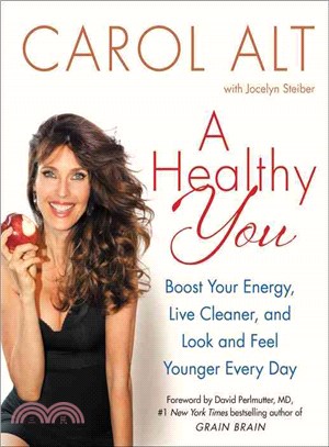 A Healthy You ─ Boost Your Energy, Live Cleaner, and Look and Feel Younger Everyday