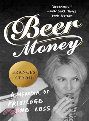 Beer Money ─ A Memoir of Privilege and Loss