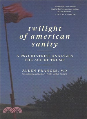 Twilight of American Sanity ― A Psychiatrist Analyzes the Age of Trump