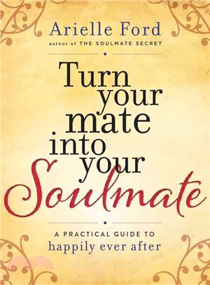 Turn Your Mate into Your Soulmate ─ A Practical Guide to Happily Ever After