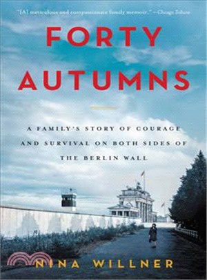 Forty Autumns ─ A Family's Story of Courage and Survival on Both Sides of the Berlin Wall