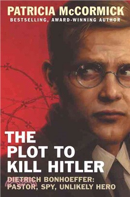 The Plot to Kill Hitler ─ Dietrich Bonhoeffer: Pastor, Spy, Unlikely Hero