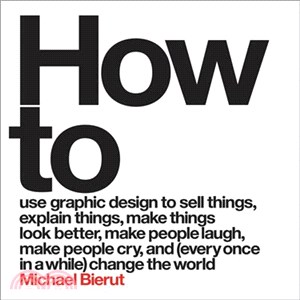 How to use graphic design to sell things, explain things, make things look better, make people laugh, make people cry, and every once in a while change the world