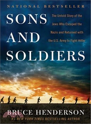 Sons and Soldiers ─ The Untold Story of the Jews Who Escaped the Nazis and Returned With the U.S. Army to Fight Hitler