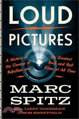 Loud Pictures: A History of the Cinema of Rebellion and the Greatest Rock and Roll Films of All Time