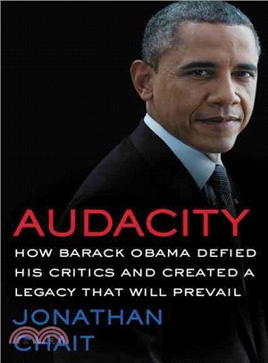Audacity :how Barack Obama defied his critics and created a legacy that will prevail /