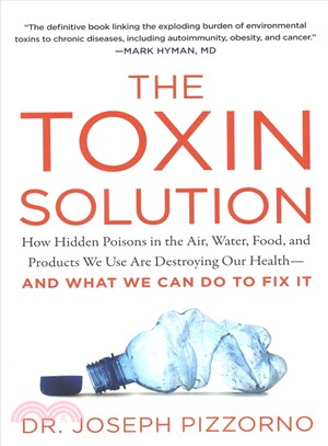 The toxin solution :how hidden poisons in the air, water, food, and products we use are destroying our health -- and what we can do to fix it /