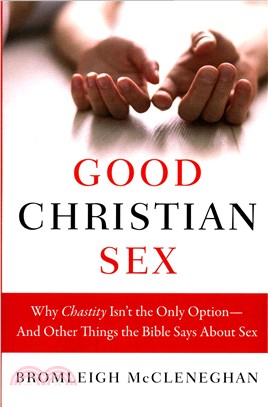 Good Christian Sex ─ Why Chastity Isn't the Only Option-and Other Things the Bible Says About Sex