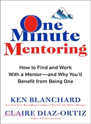 One Minute Mentoring ─ How to Find and Work with a Mentor--and Why You'll Benefit from Being One