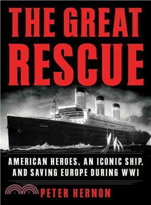 The Great Rescue ─ American Heroes, an Iconic Ship, and the Race to Save Europe in WWI