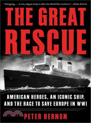 The Great Rescue ― American Heroes, an Iconic Ship, and the Race to Save Europe in Wwi