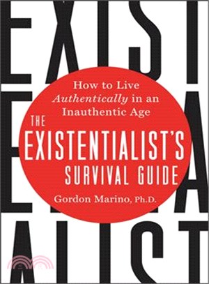 The existentialist's survival guide :how to live authentically in an inauthentic age /