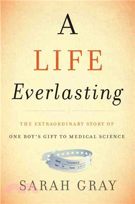 A Life Everlasting ─ The Extraordinary Story of One Boy's Gift to Medical Science