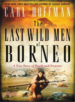 The Last Wild Men of Borneo ─ A True Story of Death and Treasure