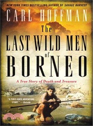 The Last Wild Men of Borneo ― A True Story of Death and Treasure