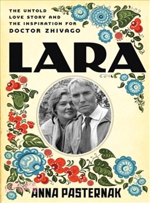 Lara ─ The Untold Love Story and the Inspiration for Doctor Zhivago