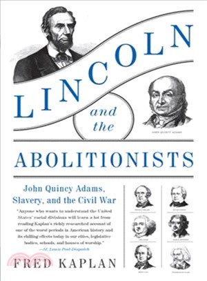 Lincoln and the Abolitionists ― John Quincy Adams, Slavery, and the Civil War