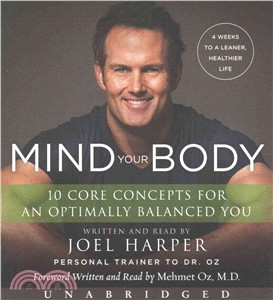 Mind Your Body ─ 4 Weeks to a Leaner, Healthier Life, 10 Core Concepts for Optimally Balanced You