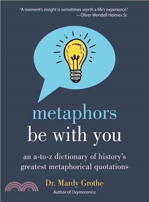 Metaphors Be With You ─ An A-to-Z Dictionary of History's Greatest Metaphorical Quotations