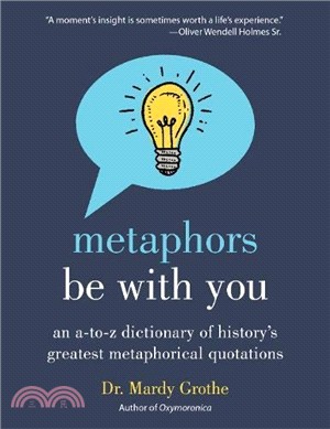 Metaphors Be With You ─ An A-to-Z Dictionary of History's Greatest Metaphorical Quotations