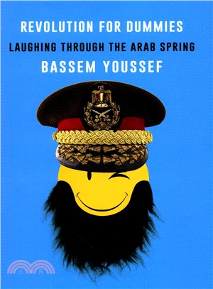Revolution for dummies :laughing through the Arab Spring /