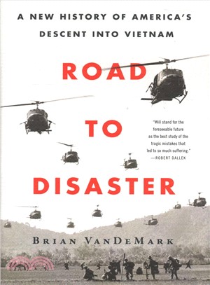 Road to Disaster ― A New History of America's Descent into Vietnam