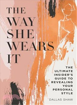 The Way She Wears It ─ The Ultimate Insider's Guide to Revealing Your Personal Style