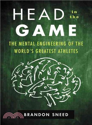 Head in the Game :The Mental Engineering of the World's Greatest Athletes /