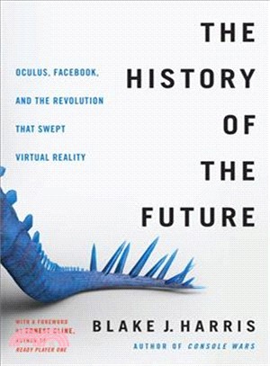 The History of the Future ― How a Bunch of Misfits, Makers, and Mavericks Cracked the Code of Virtual Reality