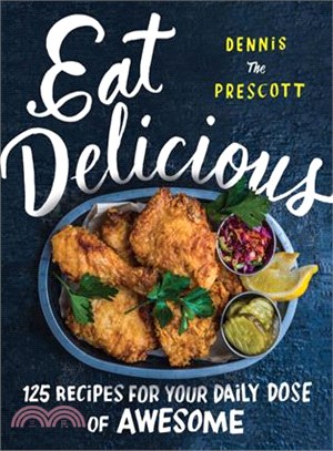 Eat Delicious ─ 125 Recipes for Your Daily Dose of Awesome