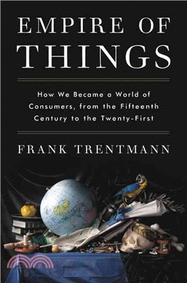 Empire of Things ─ How We Became a World of Consumers, from the Fifteenth Century to the Twenty-first