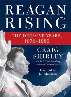 Reagan rising :the decisive years, 1976-1980 /