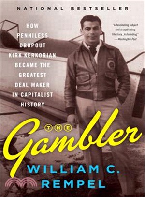 The gambler :how penniless dropout Kirk Kerkorian became the greatest deal maker in capitalist history /