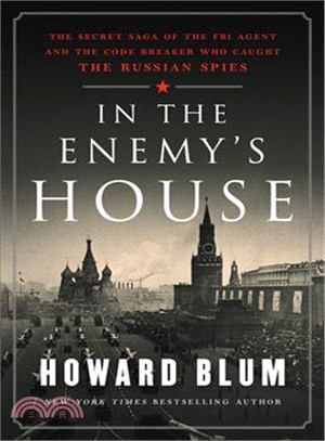 In the enemy's house :the secret saga of the FBI agent and the code breaker who caught the Russian spies /