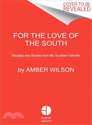 For the Love of the South :Recipes and Stories from My Southern Kitchen /