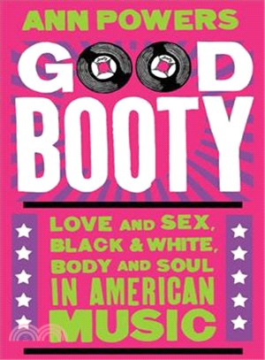 Good booty :love and sex, black & white, body and soul in American music /