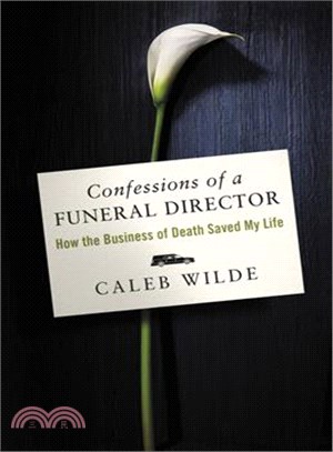 Confessions of a funeral director :how the business of death saved my life /