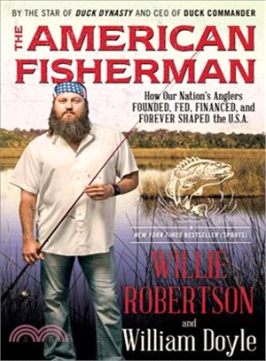 The American Fisherman ─ How Our Nation's Anglers Founded, Fed, Financed, and Forever Shaped the U.S.A.