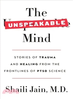 The Unspeakable Mind ― Stories of Trauma and Healing from the Frontlines of Ptsd Science