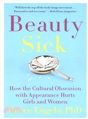 Beauty sick :how the cultural obsession with appearance hurts girls and women /
