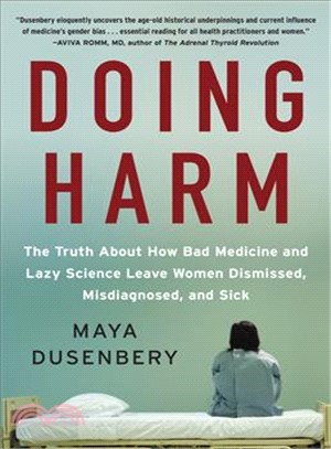 Doing Harm ― The Truth About How Bad Medicine and Lazy Science Leave Women Dismissed, Misdiagnosed, and Sick