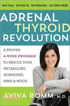 The adrenal thyroid revolution :a proven 4-week program to rescue your metabolism, hormones, mind & mood /
