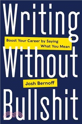 Writing Without Bullshit ─ Boost Your Career by Saying What You Mean