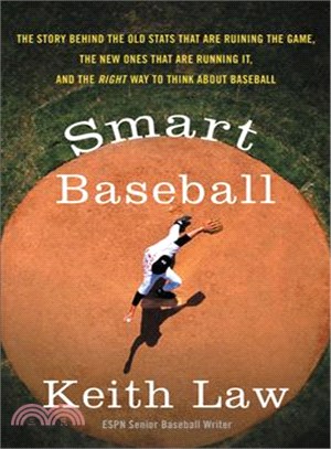 Smart Baseball ─ The Story Behind the Old Stats That Are Ruining the Game, the New Ones That Are Running It, and the Right Way to Think About Baseball